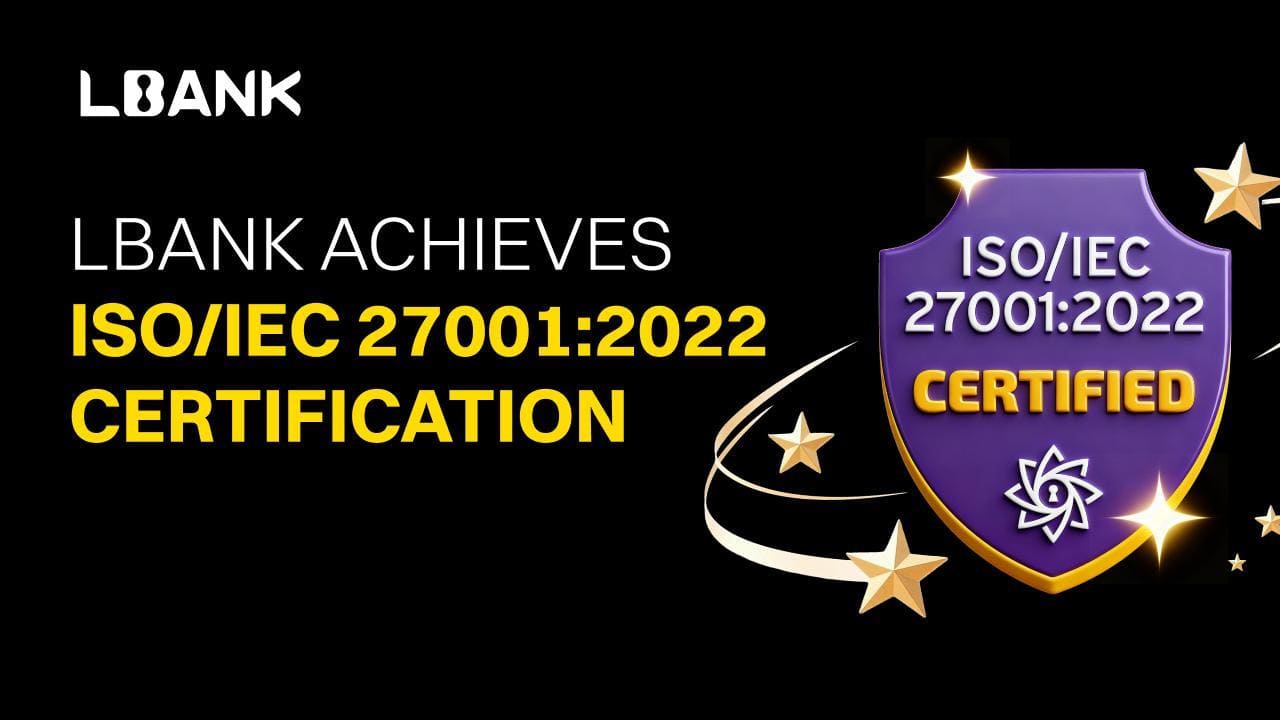 LBank Achieves ISO/IEC 27001:2022 Certification, Accelerating Its Security Advancement