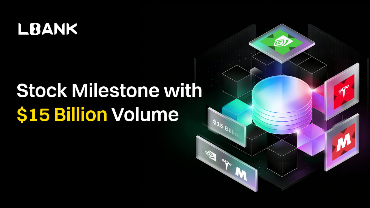LBank Vượt Mốc 15 Tỷ USD Trong Khối Lượng Giao Dịch Cổ Phiếu Đã Token Hóa, Thống Trị Thị Trường Cổ Phiếu Đã Token Hóa